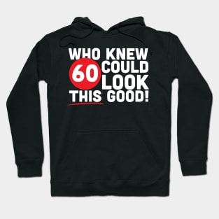 Who Knew 60 Could Look This Good Hoodie